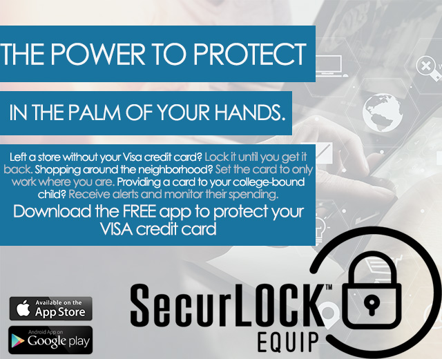The power to protect in the palm of your hands. Left a store without your Visa credit card? Lock it until you get it back. Shopping around the neighborhood? Set the car to only work where you are. Providing a card to your college bound child? Receive alerts and monitor their spending. Download the FREE app to protect your Visa Credit Card. SecureLOCK Equip